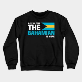 Have No Fear, The Bahamian is Here Crewneck Sweatshirt